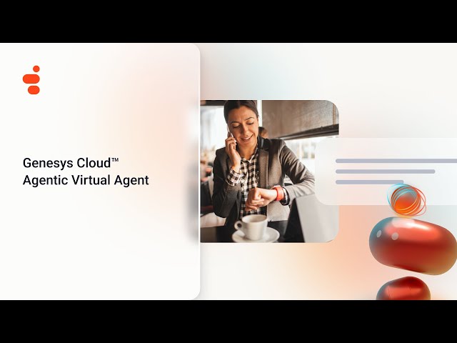 Genesys Cloud Agentic Virtual Agent, powered by large action models: Deliver end-to-end resolutions