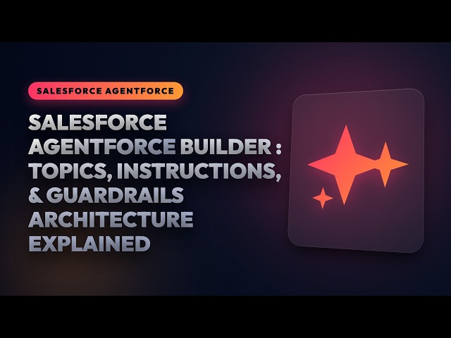 Salesforce Agentforce Builder Masterclass: Topics, Instructions, & Guardrails Architecture Explained