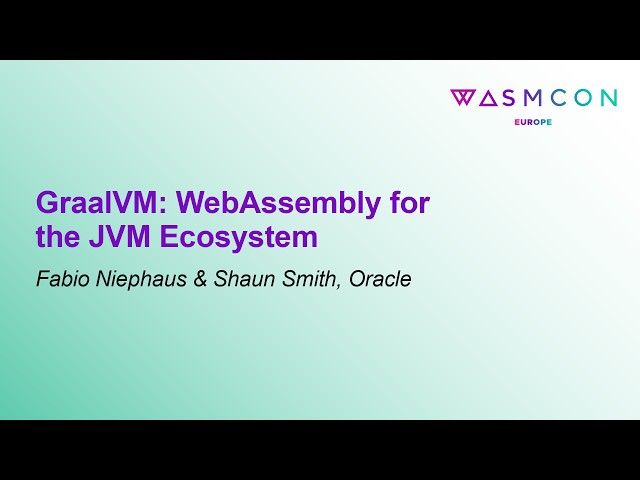 GraalVM: WebAssembly for the JVM Ecosystem - Fabio Niephaus & Shaun Smith, Oracle