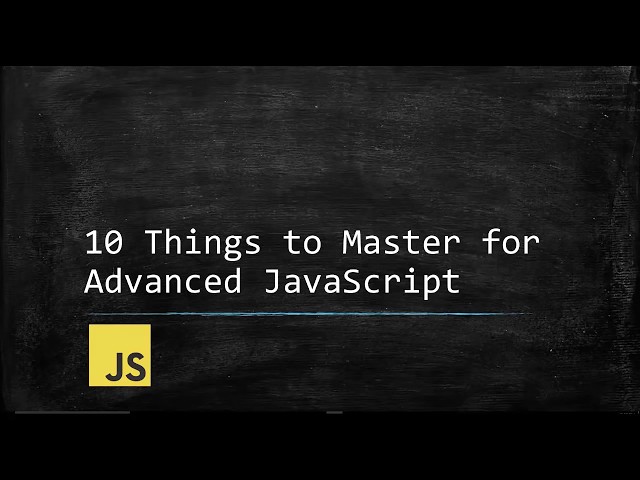 Top 10 Things to Master for Advanced JavaScript