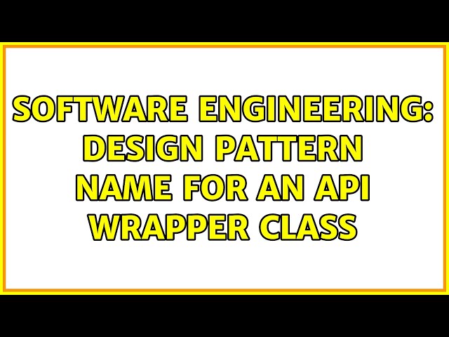 Software Engineering: Design pattern name for an API wrapper class (4 Solutions!!)