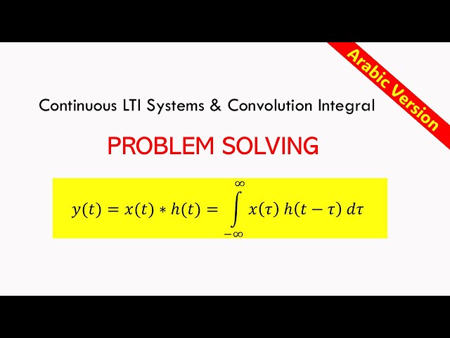 Continuous -Time LTI Systems: The Convolution Integral Problem Solving Arabic Explanation