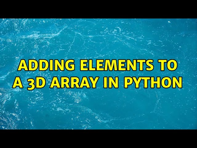 Adding elements to a 3d array in python