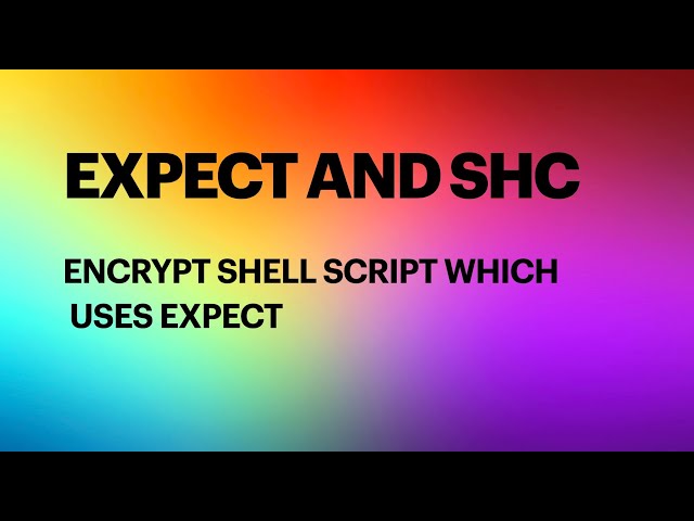 [SOLVED]How to encrypt shell script using SHC and expect utilities together in Linux | SHC EXPECT