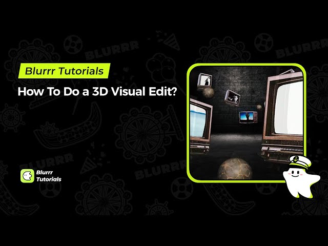 Blurrr Tutorial |How To Do A 3D Visual Edit?