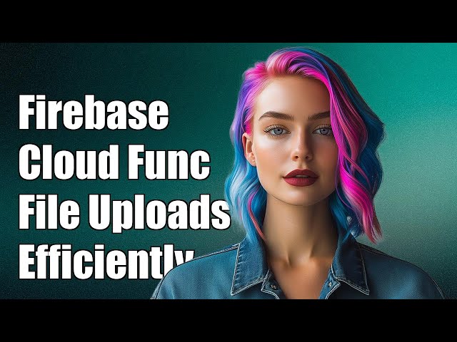 Firebase Cloud Functions: Handling File Uploads Efficiently