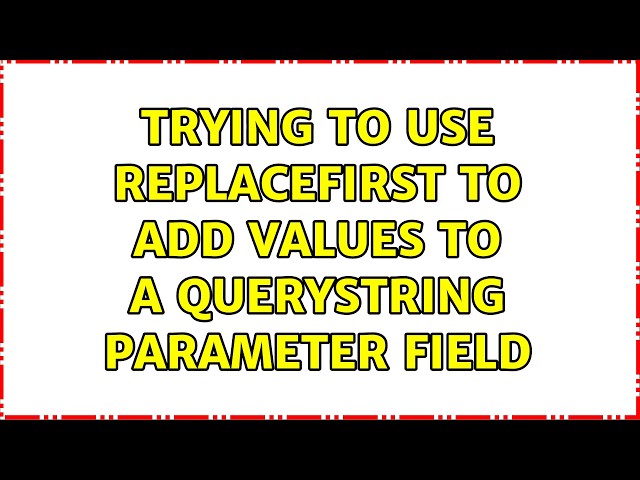 Trying to use replaceFirst to add values to a querystring parameter field