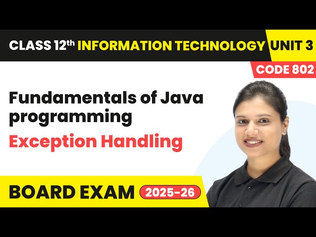Exception Handling - Fundamentals of Java programming | Class 12 IT | Unit 3 Code 802 Part B | CBSE