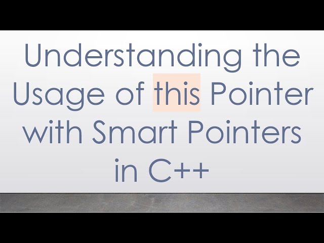 Understanding the Usage of this Pointer with Smart Pointers in C++