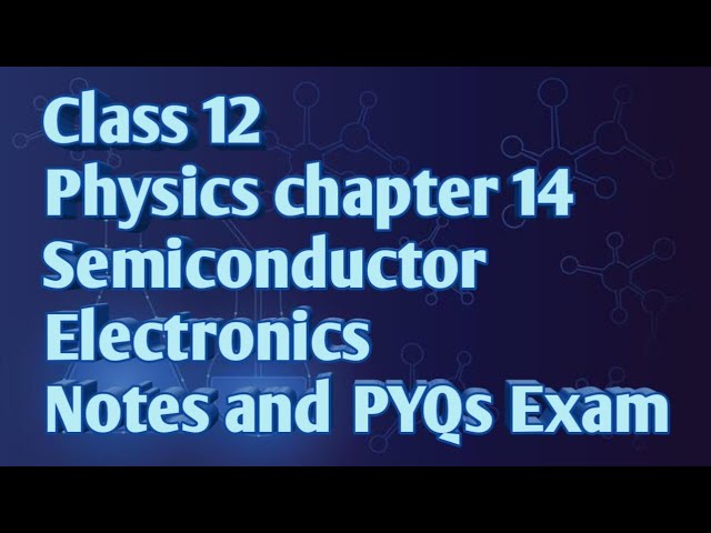 Class 12 Physics chapter 14 Semiconductor Electronics important questions notes