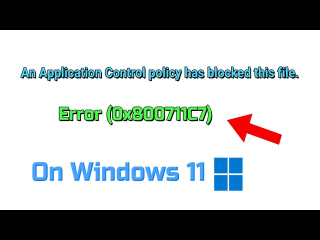 Fix An Application Control policy has blocked this file Error (0x800711C7) On Windows 11