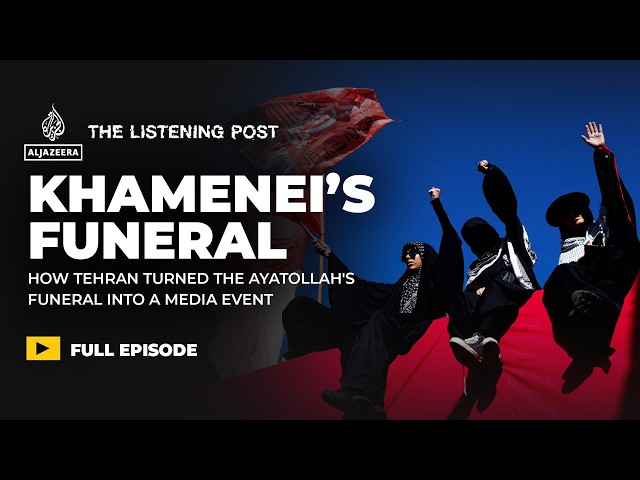 The spectacle and symbolism of Khamenei’s funeral | The Listening Post