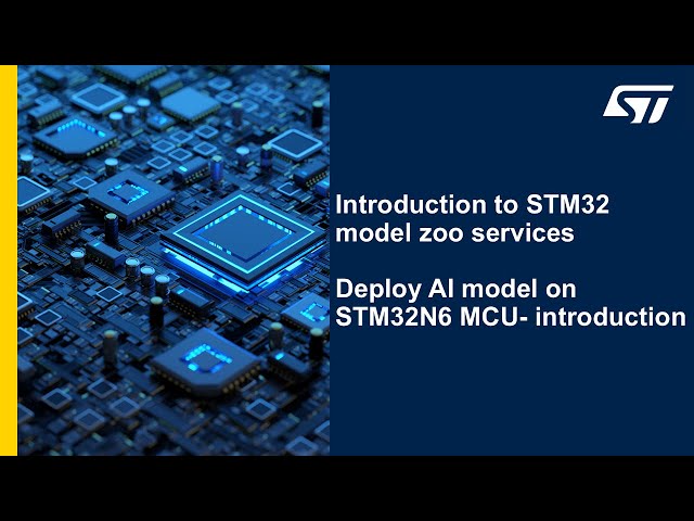 Introduction to STM32 model zoo services - deploy AI model on STM32N6 MCU - Introduction