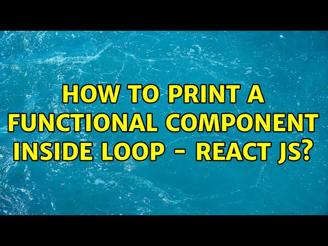 How to print a functional component inside loop - react js? (4 Solutions!!)