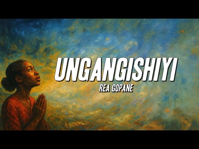 Rea Gopane - ungangishiyi (Lyrics)