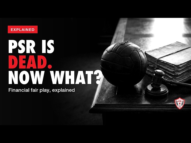 Financial Fair Play Explained: Why the Premier League Scrapped PSR
