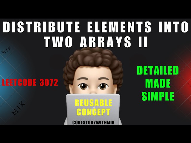 Distribute Elements Into Two Arrays II | Detailed | Made Simple | Leetcode 3072 | codestorywithMIK