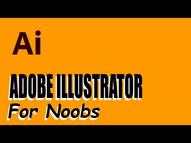 Adobe Illustrator For Noobs