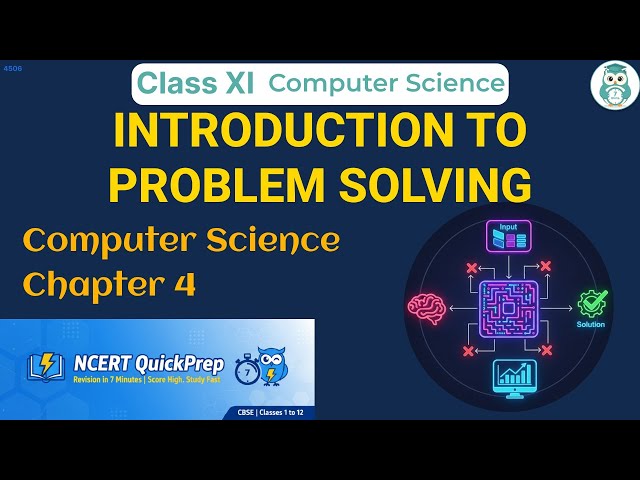 INTRODUCTION TO PROBLEM SOLVING | Class 11 Computer Science Chapter 4 | CBSE NCERT | Quick Revision