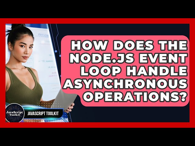 How Does The Node.js Event Loop Handle Asynchronous Operations? - JavaScript Toolkit