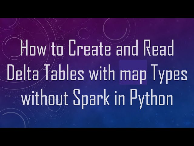 How to Create and Read Delta Tables with map Types without Spark in Python