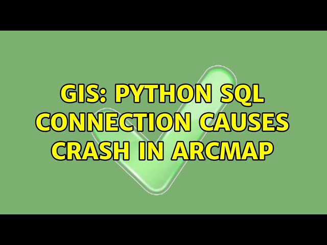 GIS: Python SQL connection causes crash in ArcMap
