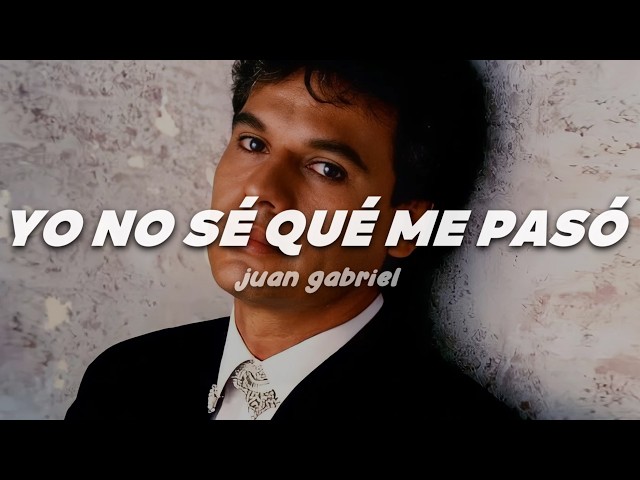 Juan Gabriel - Yo No Sé Qué Me Pasó | Letra