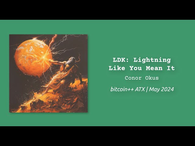 LDK: Lightning Like You Mean It | Conor Okus | bitcoin++ ATX script edition | May 2024 | Austin TX