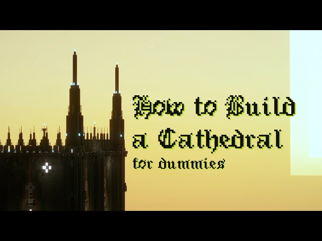 How To Build A Cathedral