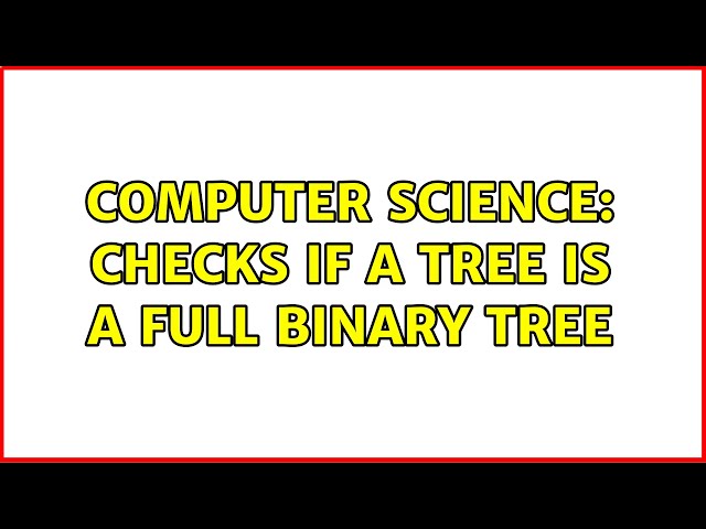 Computer Science: checks if a tree is a full binary tree
