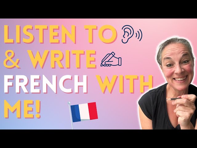 Understand spoken French and learn to write French accurately!