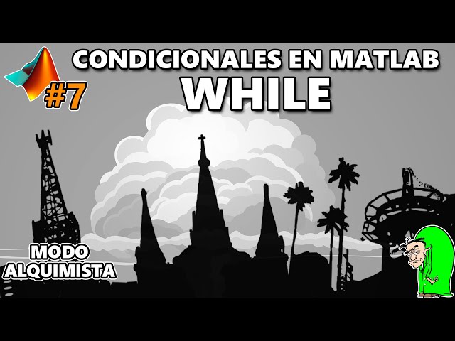 7. Condicionales en Matlab. While
