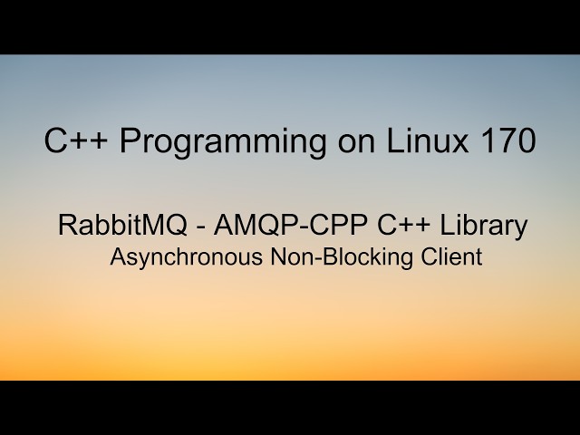 C++ Programming on Linux - RabbitMQ AMQP  Asynchronous Non-Blocking client library