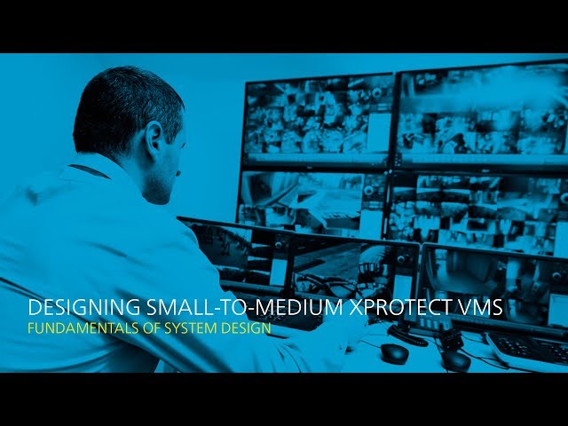 Designing small-to-medium XProtect VMS - Fundamentals of system design