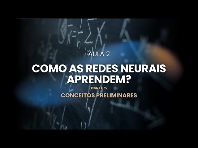 Como as Redes Neurais Aprendem? - Conceitos Preliminares | Aula 2, Desmistificando a IA