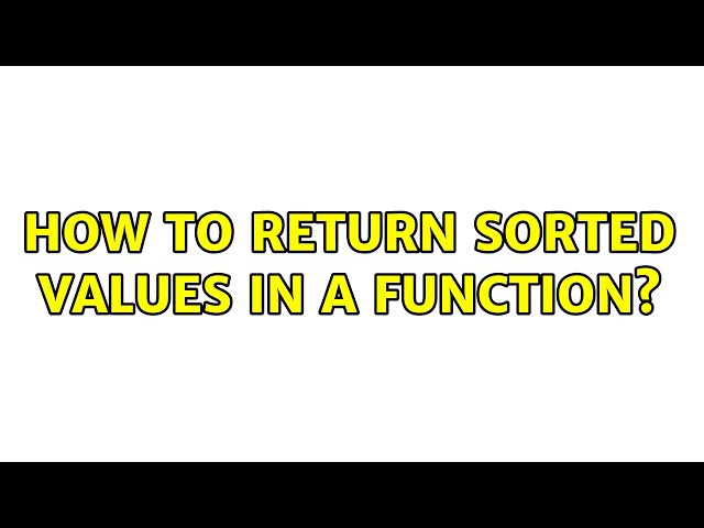 How to return sorted values in a function?