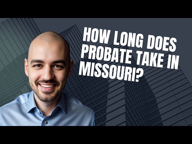 The Probate Process: How Long Does It Take in Missouri?