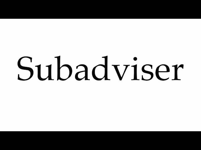 How to Pronounce Subadviser