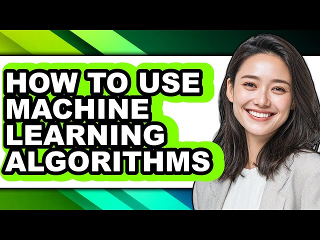 How to Use Machine Learning Algorithms - Full Guide