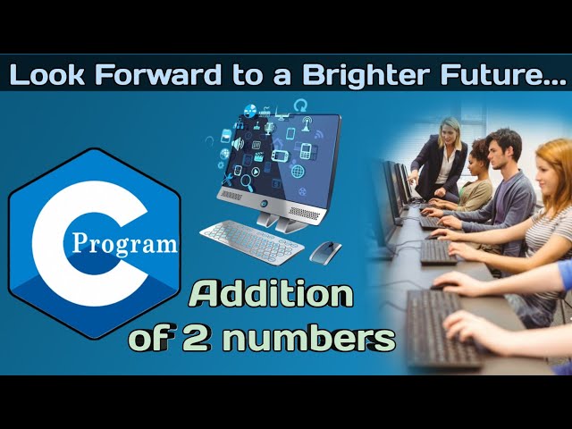 Addition of 2 numbers in C Programming || C प्रोग्रामिंग में 2 नंबरों का addition
