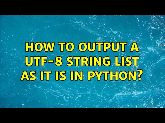 How to output a utf-8 string list as it is in python? (4 Solutions!!)