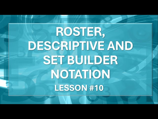 ROSTER, DESCRIPTIVE AND SET BUILDER NOTATION LESSON #10 (BGCSE MATH COURSE)