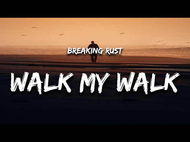 Breaking Rust - Walk My Walk (Lyrics)