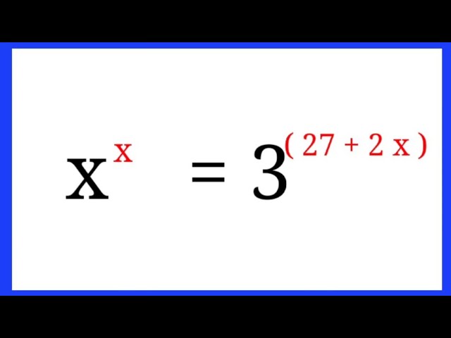 How to solve exponential equation x^x = 3^(27 + 2x ) ?