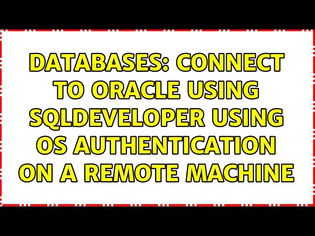 Databases: Connect to Oracle using SQLDeveloper using OS Authentication on a remote machine