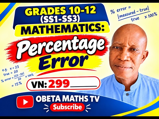 GRADES 10-12 (SS1-SS3) MATHEMATICS: VN: 300. Percentage error.  OBETA HARRISON. • 23 Oct, 15