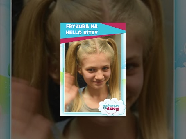 FRYZURA NA HELLO KITTY  - Najlepsze fryzury dla dzieci