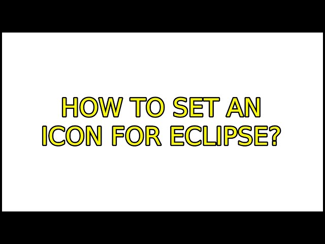 How to set an icon for Eclipse? (7 Solutions!!)