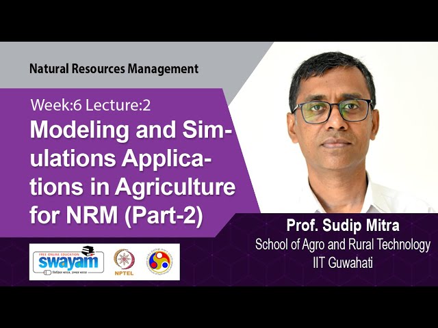Lec 34: Modeling And Simulations Applications in Agriculture for NRM (Part-2)