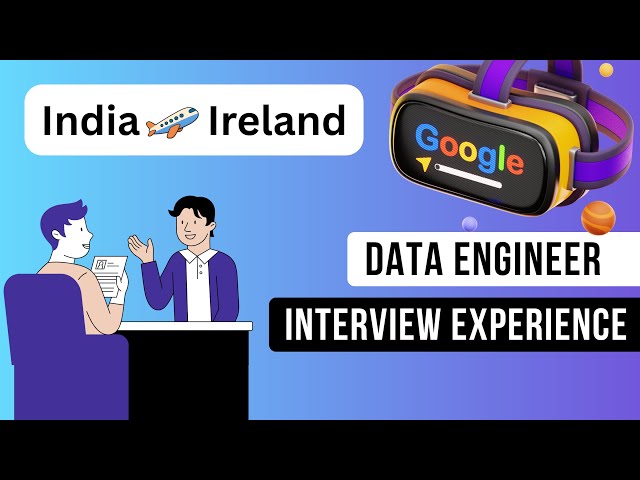 Google Data Engineer Interview Process: Strategy, Tips & My Journey to Google Ireland 🇮🇳 ✈️ 🇮🇪